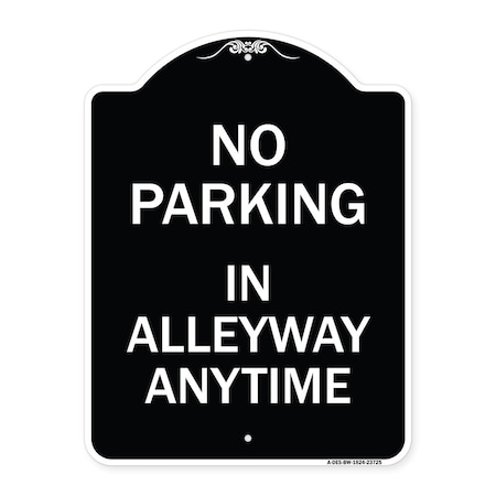 Signmission No Parking in Alleyway Anytime Heavy-Gauge Aluminum Architectural Sign, 24" x 18", BW-1824-23725 A-DES-BW-1824-23725